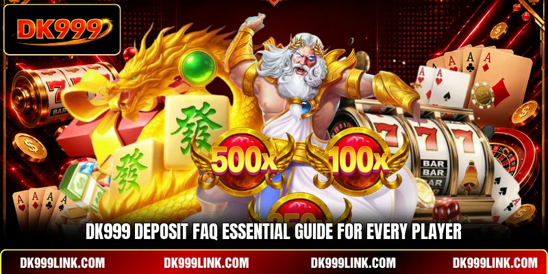 DK999 Deposit FAQ Essential Guide For Every Player