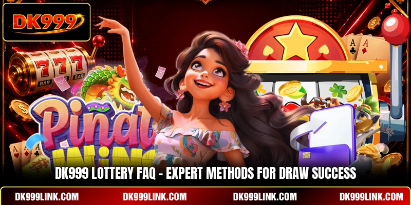DK999 Lottery FAQ - Expert Methods For Draw Success