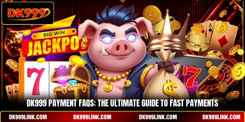 DK999 Payment FAQs: The Ultimate Guide To Fast Payments