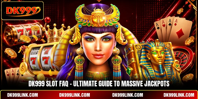 DK999 Slot FAQ - Ultimate Guide To Massive Jackpots