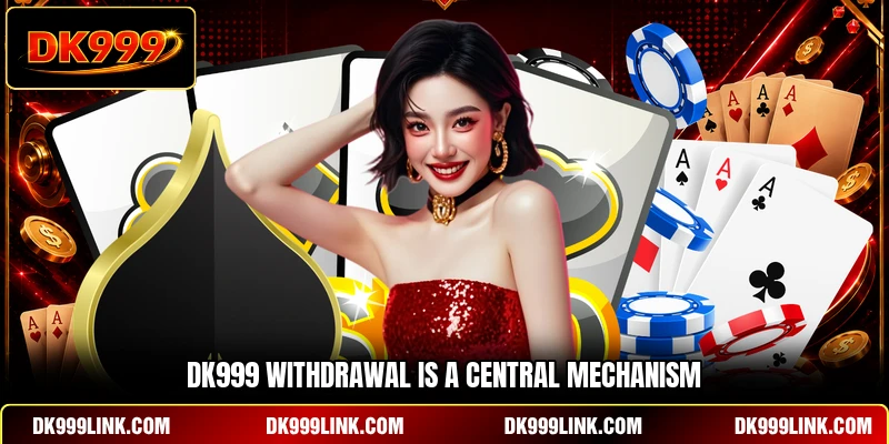 DK999 withdrawal is a central mechanism
