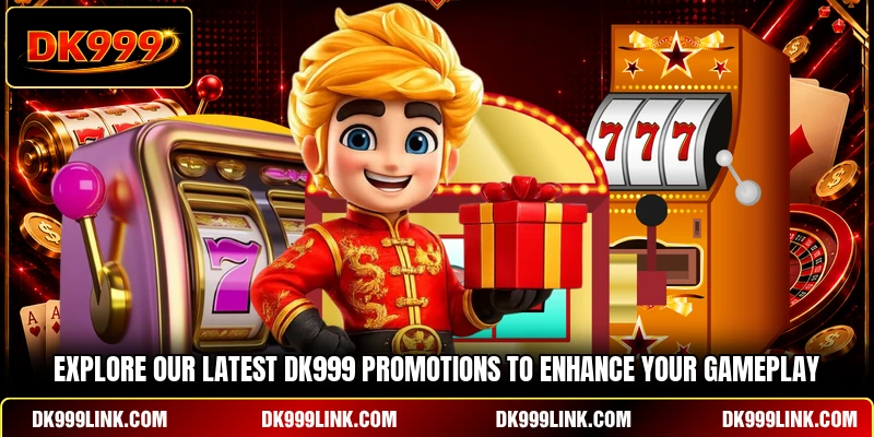 Explore our latest DK999 Promotions to enhance your gameplay