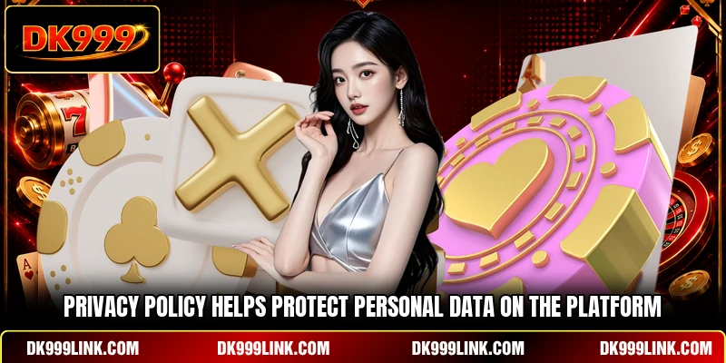 Privacy policy helps protect personal data on the platform