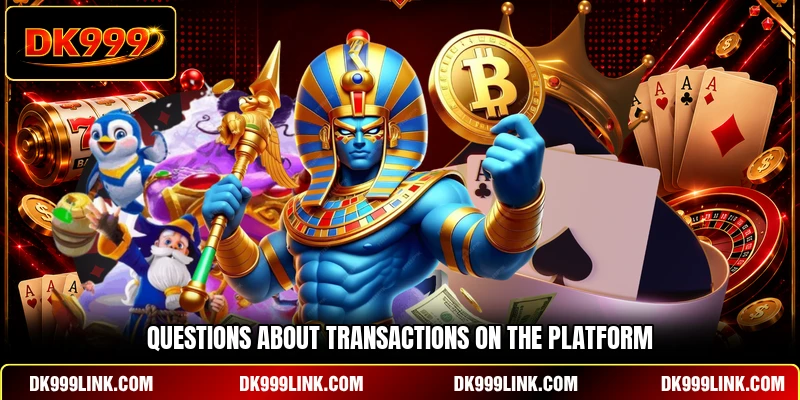 Questions about transactions on the platform