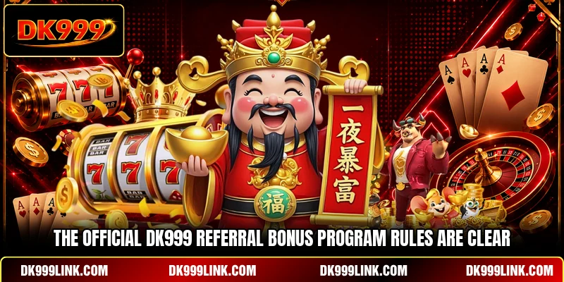 The official DK999 referral bonus program rules are clear