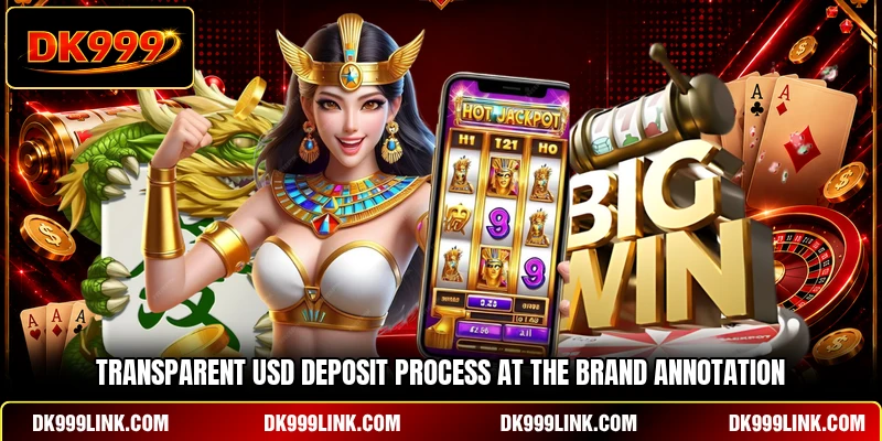 Transparent USD deposit process at the brand Annotation