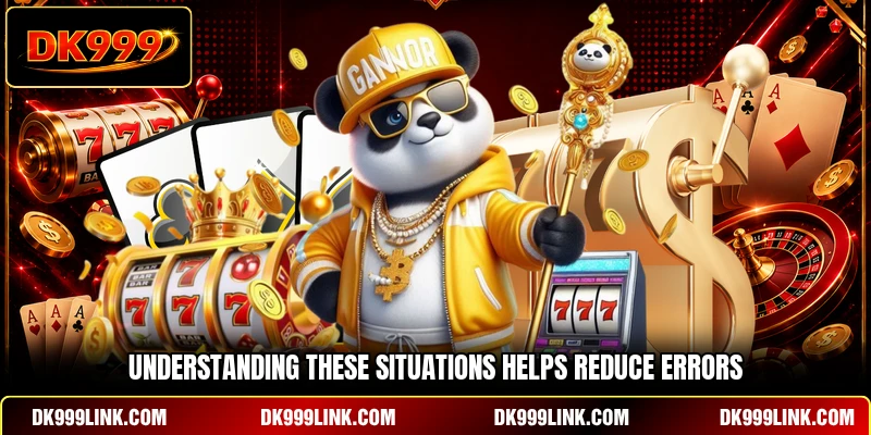 Understanding these situations helps reduce errors 